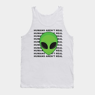 Humans Aren't Real' Alien T-Shirt Prints - Make a Statement in Style! Tank Top